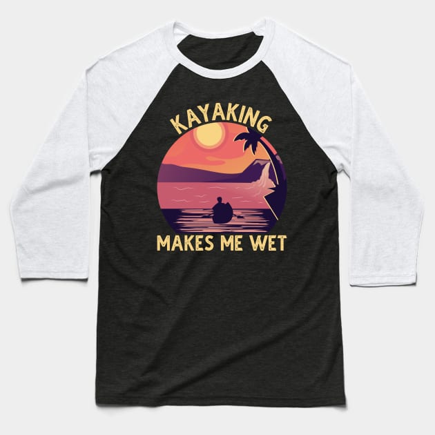 Kayaking Makes Me Wet Vintage Baseball T-Shirt by DragonTees